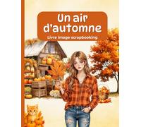 Un air d'automne Livre image scrapbooking: 230+ image automnale à découper et coller pour loisirs créatifs, mixed media, création de carte et autres bricolage manuel