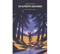 Un alpinista qualunque. Storie di monti e natura