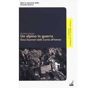 Un alpino in guerra. Enea Guarneri dalla Carnia all'Isonzo. Vol. 1: 1915-1916.