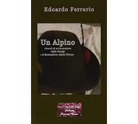 Un alpino. Ricordi di un’avventura dalla Smalp al battaglione alpini Tirano. Ediz. integrale
