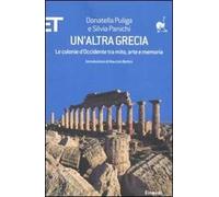 Un' altra Grecia. Le colonie d'Occidente tra mito, arte e memoria