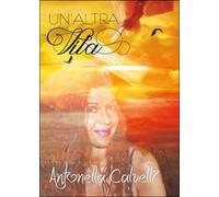 Un’altra vita di Antonella Calvelli, 2016, Youcanprint