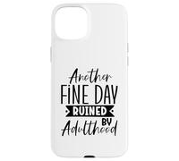 Un altro bel giorno rovinato dall'età adulta divertente sarcasmo design Custodia per iPhone 15 Plus