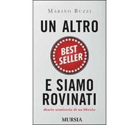 Un altro best seller e siamo rovinati. Diario semiserio di un libraio