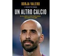 Un altro calcio. Dal Real Madrid al Centro Storico Lebowski, il mio viaggio a tutto campo