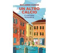 Riccardo Cucchi – Un altro calcio è ancora possibile – Nuova ediz.
