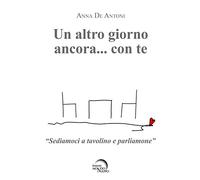 Un altro giorno ancora... con te. «Sediamoci a tavolino e parliamone»