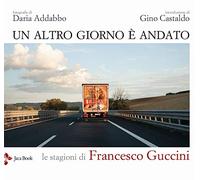 Un altro giorno è andato. Le stagioni di Francesco Guccini. Ediz. illustrata