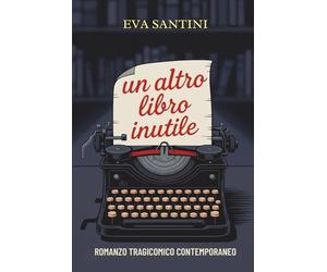 Un altro libro inutile: Romanzo tragicomico contemporaneo