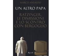 Un altro papa. Ratzinger, le dimissioni e lo scontro con Bergoglio - Ansal...