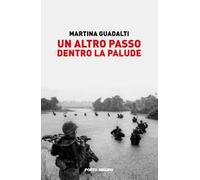 Un altro passo dentro la palude. Illusioni e bugie sulla guerra in Vietnam raccontate da alcuni illustri giornalisti