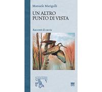 Un altro punto di vista. Racconti di caccia
