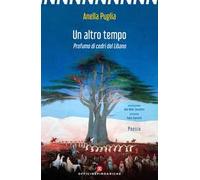 Un altro tempo. Profumo di cedri del Libano. Nuova ediz.