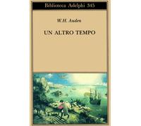 Un altro tempo. Testo inglese a fronte - Auden Wystan Hugh