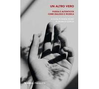 Un altro vero. Poesia e autenticità come dialogo e ricerca