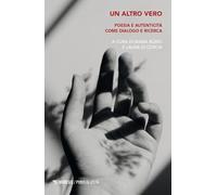 Un altro vero. Poesia e autenticità come dialogo e ricerca