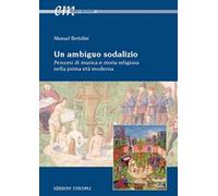 Un ambiguo sodalizio. Percorsi di musica e storia religiosa nella prima età moderna