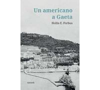 Un americano a Gaeta di Hollis E. Forbus, J. R. Forbus, 2020, Ali Ribelli Ed.
