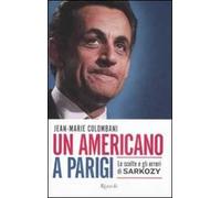 Un americano a Parigi. Le scelte e gli errori di Sarkozy