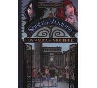 Un' amica da mordere. Sorelle vampiro. Vol. 1