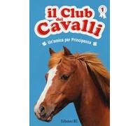 Un' amica per Principessa. Il club dei cavalli. Vol. 1