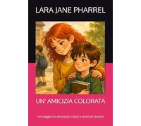 UN' AMICIZIA COLORATA: Un viaggio tra emozioni, colori e amicizie sincere