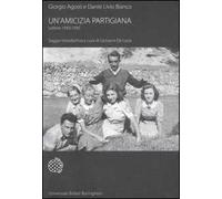 Un' amicizia partigiana. Lettere 1943-1945