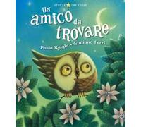 Un amico da trovare. Ediz. illustrata