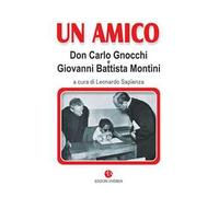 Un amico. Don Carlo Gnocchi e Giovanni Battista Montini