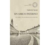 Un amico paterno. Vita, morte e piccoli miracoli di un uomo mite