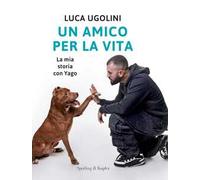 Un amico per la vita. La mia storia con Yago