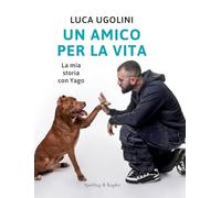 UN AMICO PER LA VITA - LA MIA STORIA CON YAGO - UGOLINI LUCA - SPERLING &