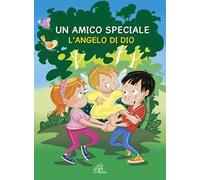 Un amico speciale. L'Angelo di Dio. Ediz. illustrata