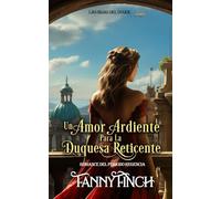 Un Amor Ardiente Para La Duquesa Reticente: Romance Del Periodo Regencia
