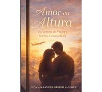 Un Amor en Las Alturas: Un Verano de Viajes y Sueños Compartidos