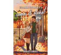 Un Amor Tan Dulce Como El Otoño: Un Acogedor Romance Otoñal En Un Pequeño Pueblo