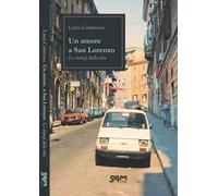 Un amore a San Lorenzo. Le stanze della vita