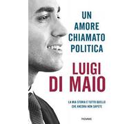 Un amore chiamato politica. La mia storia e tutto quello che ancora non sapete