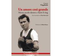 Un amore così grande. Mezzo secolo dentro e fuori il ring