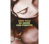 Un amore così perfetto - [Giulio Einaudi Editore]