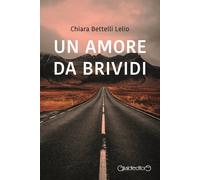 Un amore da brividi - Bettelli Lelio Chiara