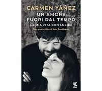 Un amore fuori dal tempo. La mia vita con Lucho