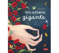 Un amore gigante. Ediz. illustrata - Soriano Cristiana