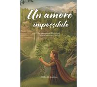Un Amore Impossibile. La Leggenda Del Bletterbach E Dell'Incantesimo D'Amore