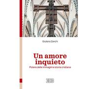Un amore inquieto. Potere delle immagini e storia cristiana