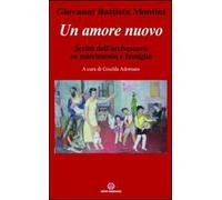 Un amore nuovo. Scritti dell'arcivescovo su matrimonio e famiglia