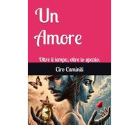 Un Amore: Oltre il tempo, oltre lo spazio.