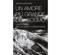 Un amore più grande del cosmo. «Laudato sì'» per un anno di misericordia