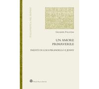 Un amore primaverile. Inediti di Pirandello e Jenny [Paperback] Faustini, Giusep