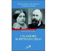 Un amore scritto in cielo. Zelia Guérin e Luigi Martin genitori di Teresa di Lisieux